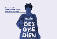 Moda Desobediente: El encuentro internacional que critica el paradigma actual en la moda
