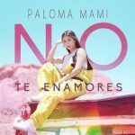 Paloma Mami lanza su nuevo single «No te enamores»