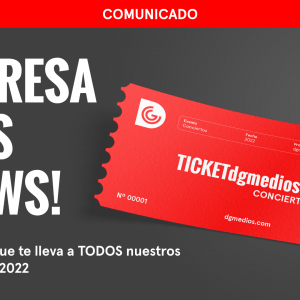 DG Medios anuncia: TICKETdgmedios: ¡Tu ticket a TODOS nuestros conciertos del 2022!