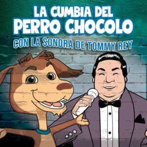 MI PERRO CHOCOLO Y LA SONORA DE TOMMY REY PRESENTAN “LA CUMBIA DEL PERRO CHOCOLO»